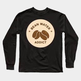 Bean Water or Coffee Addict Long Sleeve T-Shirt